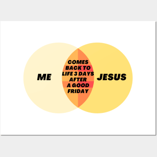 Venn Diagram of Me and Jesus - Comes back to life 3 days after a good friday Posters and Art